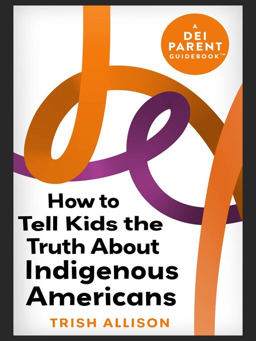 Title details for How to Tell Kids the Truth About Indigenous Americans by Trish Allison - Available